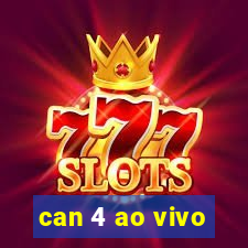 can 4 ao vivo